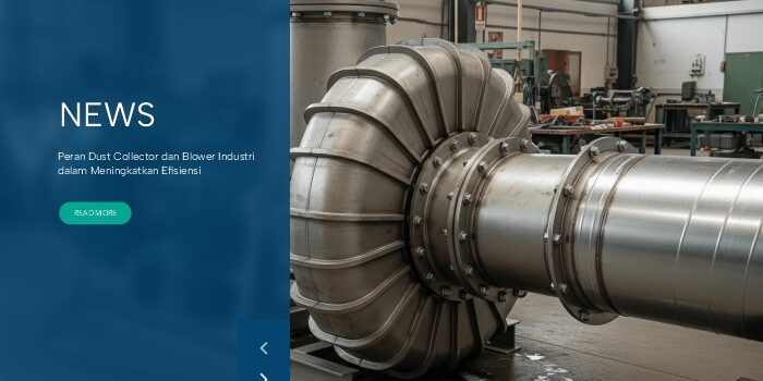 Peran Dust Collector dan Blower Industri dalam Meningkatkan Efisiensi dan Keselamatan Pabrik